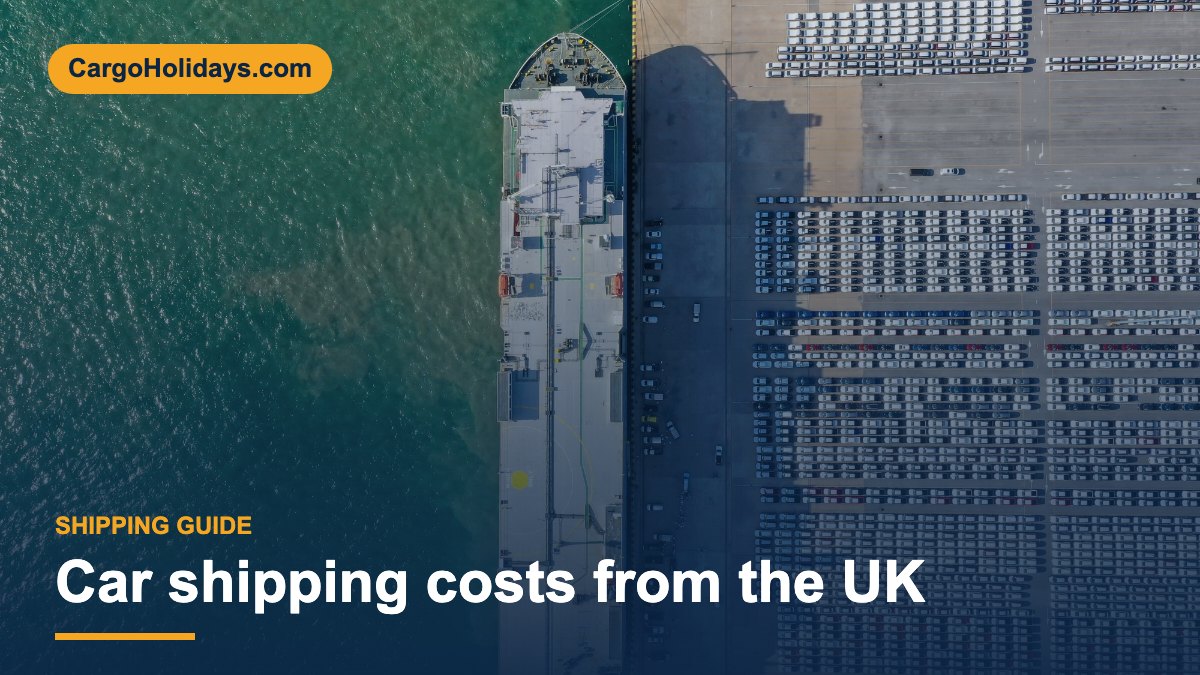 Car shipping costs from the UK – CargoHolidays guide