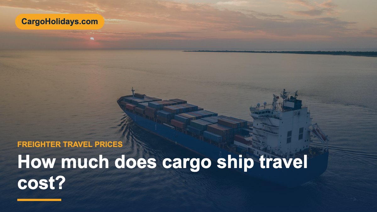 How much does cargo ship travel cost? – CargoHolidays guide
