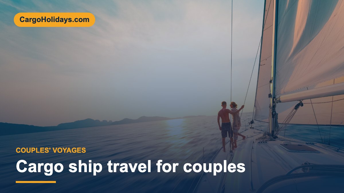 Cargo ship travel for couples – CargoHolidays guide