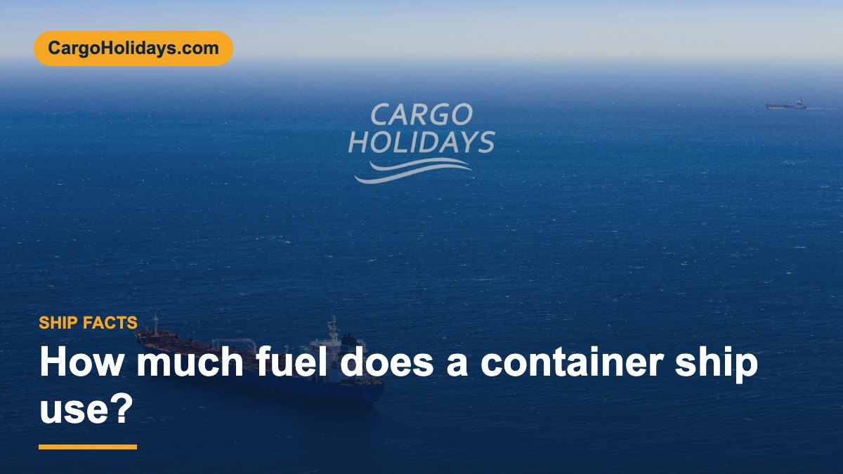 How Much Fuel Does a Container Ship Use? Consumption and Costs
