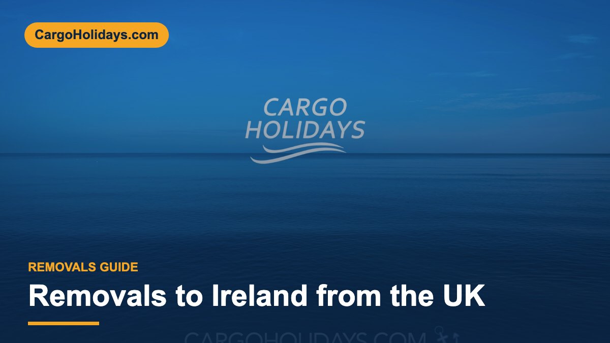 Removals to Ireland from the UK – CargoHolidays guide