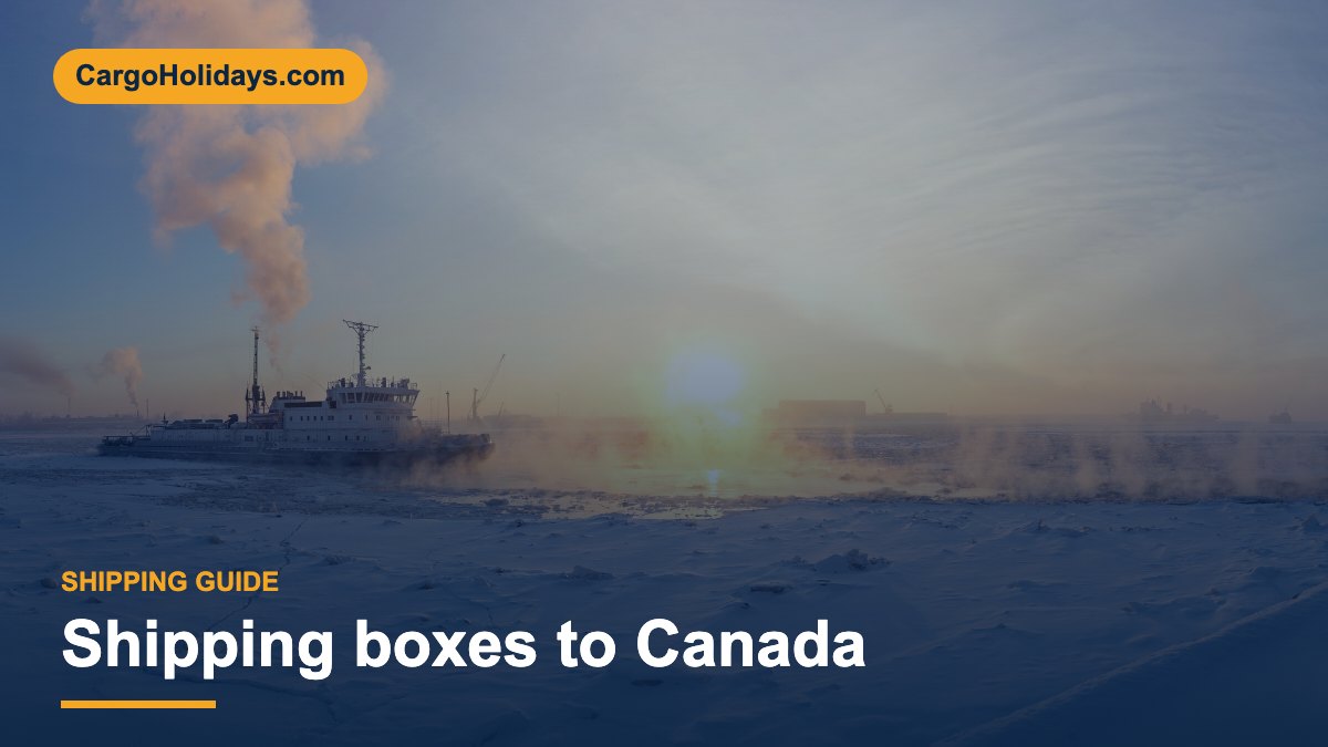 Shipping boxes to Canada – CargoHolidays guide