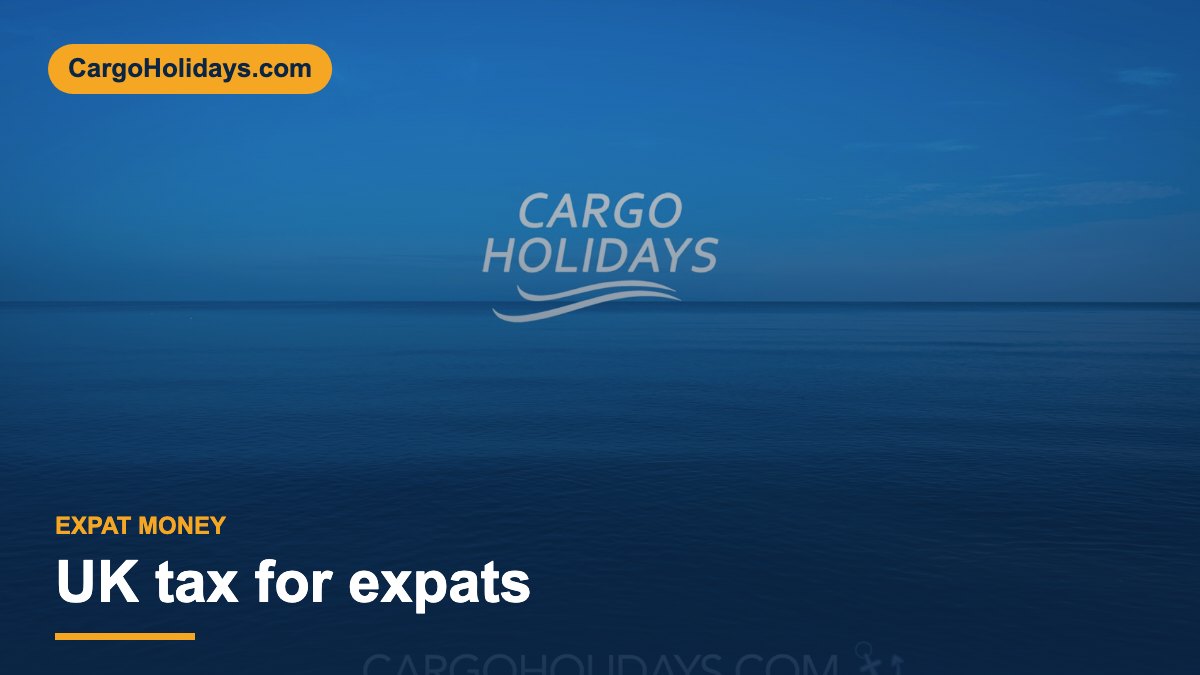 UK tax for expats – CargoHolidays guide